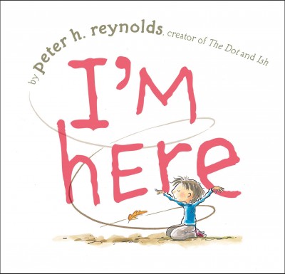 I'm here / by Peter H. Reynolds.