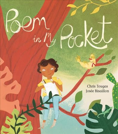 Poem in my pocket / written by Chris Tougas ; illustrated by Josée Bisaillon.