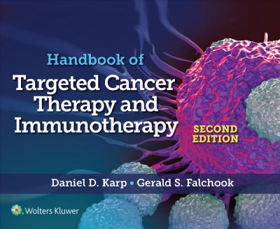 Handbook of targeted cancer therapy and immunotherapy / [edited by] Daniel D. Karp, Gerald S. Falchook.