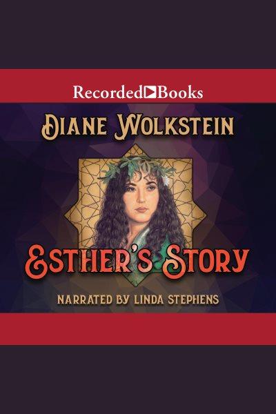 Esther's story [electronic resource]. Wolkstein Diane.