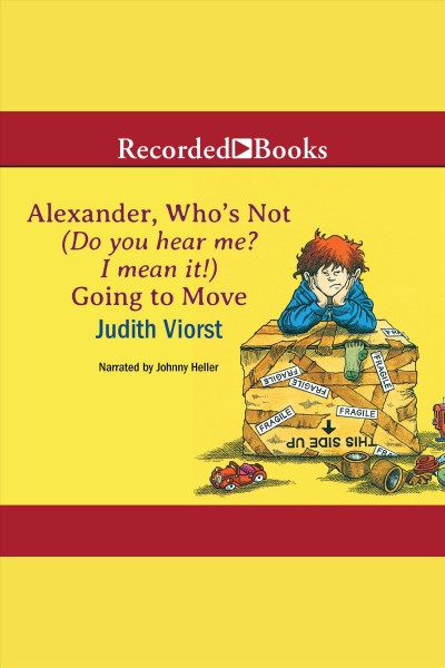 Alexander, who's not (do you hear me? i mean it!) going to move [electronic resource]. Viorst Judith.