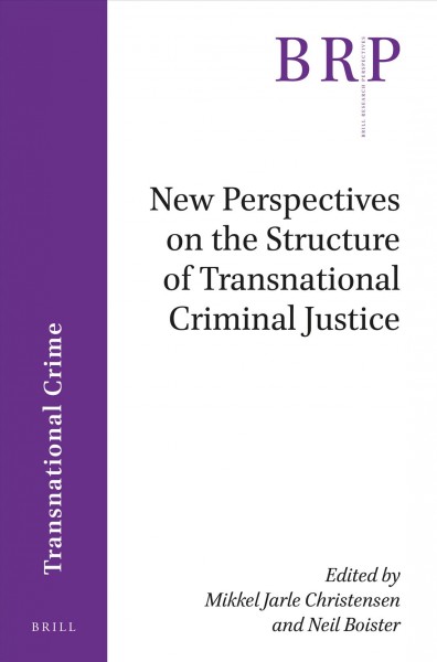 New perspectives on the structure of transnational criminal justice / edited by Mikkel Jarle Christensen, Neil Boister.