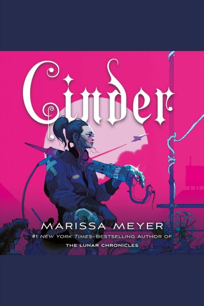 Cinder [electronic resource] : The lunar chronicles, book 1. Marissa Meyer.