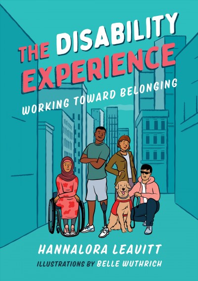 The disability experience : working toward belonging / Hannalora Leavitt ; illustrations by Belle Wuthrich.