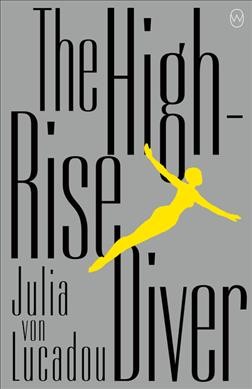 The high-rise diver / Julia Von Lucadou.