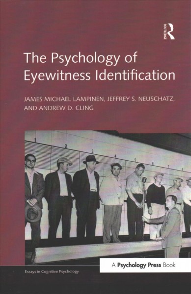 The psychology of eyewitness identification / James Michael Lampinen, Jeffrey S. Neuschatz, and Andrew D. Cling.