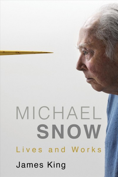 Michael Snow : lives and works / James King.