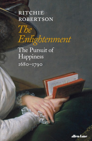 The enlightenment : the pursuit of happiness, 1680-1790 / Ritchie Robertson.