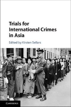 Trials for international crimes in Asia / edited by Kirsten Sellars.