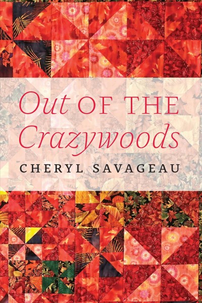 Out of the Crazywoods / Cheryl Savageau.