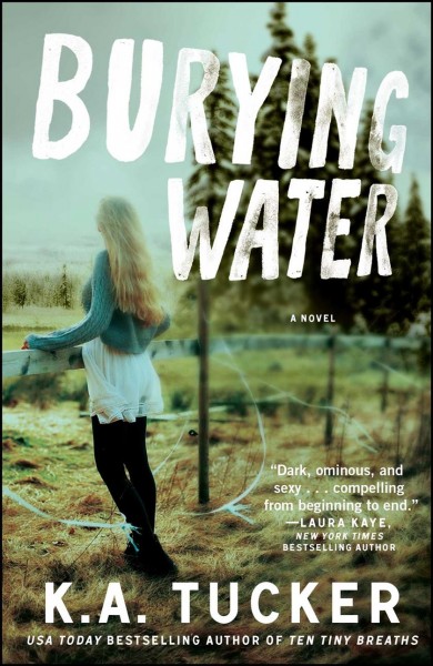 Burying Water : a novel / K. A. Tucker.