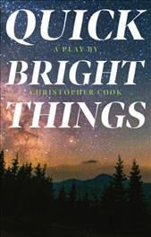 Quick bright things : ca play / by Christopher Cook.