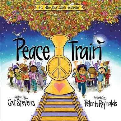 Peace train / written by Cat Stevens ; illustrated by Peter H.  Reynolds.
