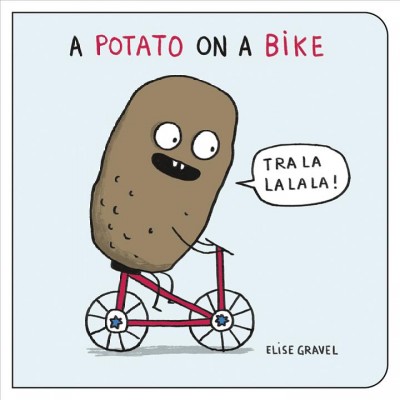 A potato on a bike [electronic resource]. Elise Gravel.