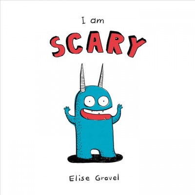I am scary [electronic resource]. Elise Gravel.