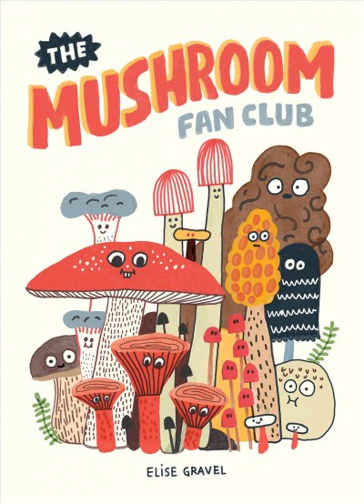 The mushroom fan club [electronic resource]. Elise Gravel.