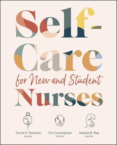 Self-care for new and student nurses [electronic resource] / Dorrie K. Fontaine, Tim Cunningham, Natalie May.