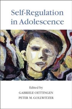 Self-regulation in adolescence / edited by Gabriele Oettingen, New York University and University of Hamburg, Peter M. Gollwitzer, New York University and University of Konstanz.