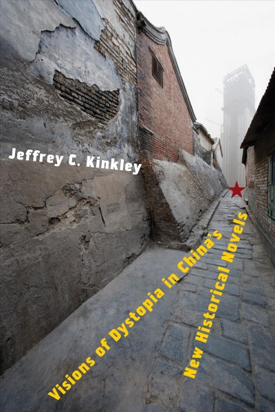 Visions of dystopia in China's new historical novels / Jeffrey C. Kinkley.