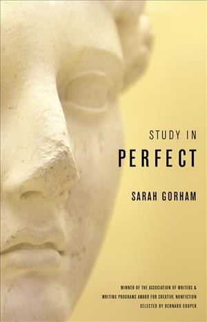 Study in perfect : essays / by Sarah Gorham.