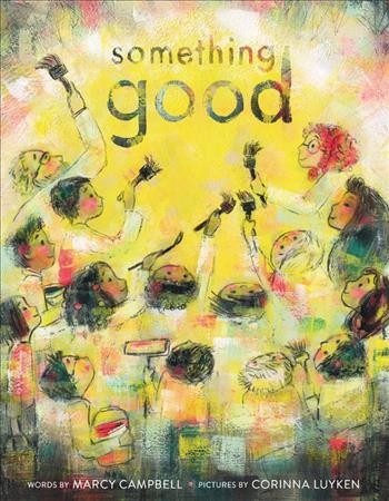 Something good / by Marcy Campbell ; illustrated by Corinna Luyken.