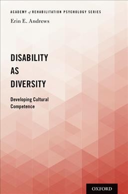 Disability as diversity : developing cultural competence / Erin E. Andrews, PsyD, ABPP.
