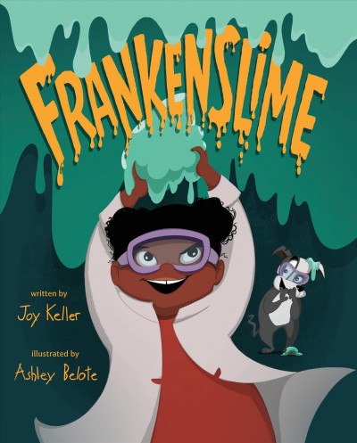 Frankenslime / written by Joy Keller ; illustrated by Ashley Belote.