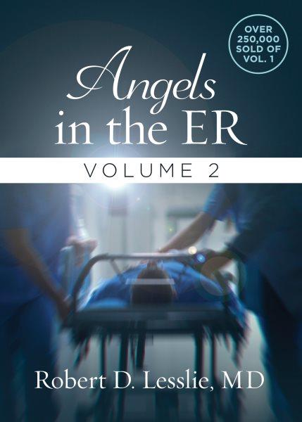 Angels in the ER : volume 2/ Robert D. Lesslie, MD.