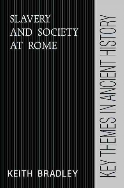 Slavery and society at Rome / Keith Bradley