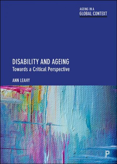 Disability and ageing : towards a critical perspective / Ann Leahy.