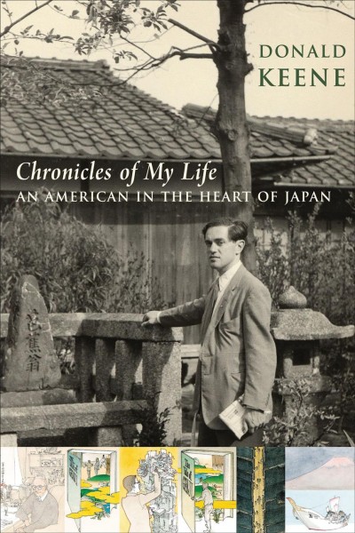 Chronicles of my life : an American in the heart of Japan / Donald Keene ; illustrations by Akira Yamaguchi.