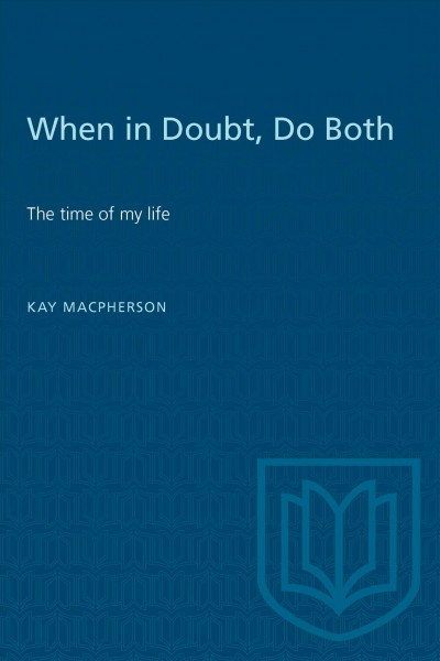 When in doubt, do both : the times of my life / Kay Macpherson with C.M. Donald.