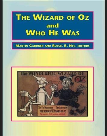 The Wizard of Oz & who he was / [by L. Frank Baum] ; Martin Gardner and Russel B. Nye, editors.
