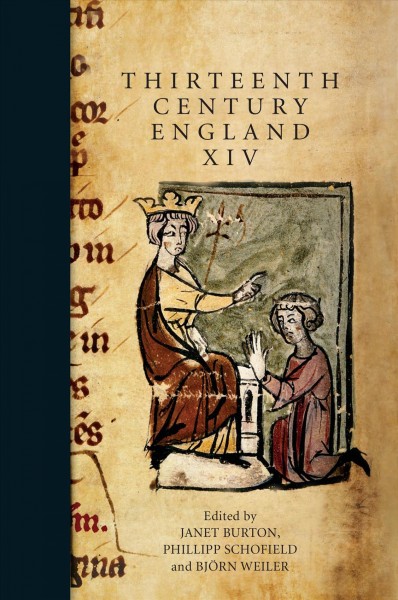 Thirteenth Century England XIV : proceedings of the Aberystwyth and Lampeter Conference, 2011 / edited by Janet Burton, Phillipp Schofield, Bj&#xFFFD;orn Weiler.