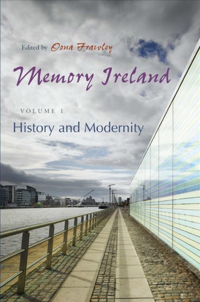 Memory Ireland. Volume 4, James Joyce and Cultural Memory / edited by Oona Frawley and Katherine O'Callaghan.