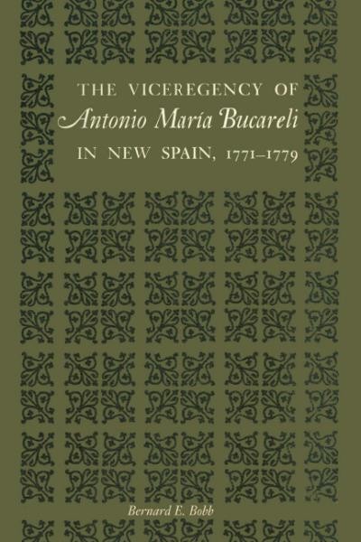 The viceregency of Antonio Mar&#xFFFD;ia Bucareli in New Spain, 1771-1779 / by Bernard E. Bobb.