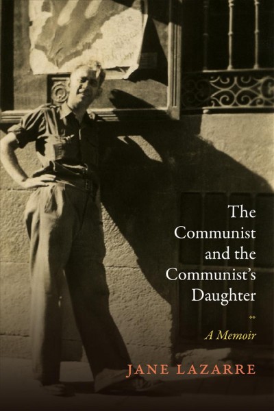 The communist and the communist's daughter : a memoir / Jane Lazarre.