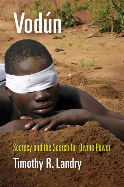 Vod&#xFFFD;un : secrecy and the search for divine power / Timothy R. Landry.