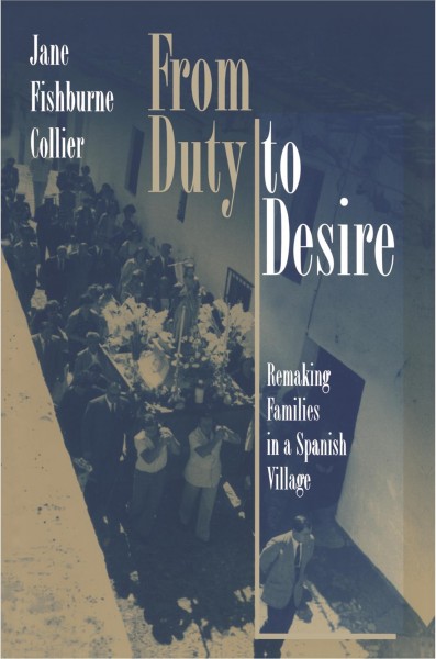 From duty to desire : remaking families in a Spanish village / Jane Fishburne Collier.