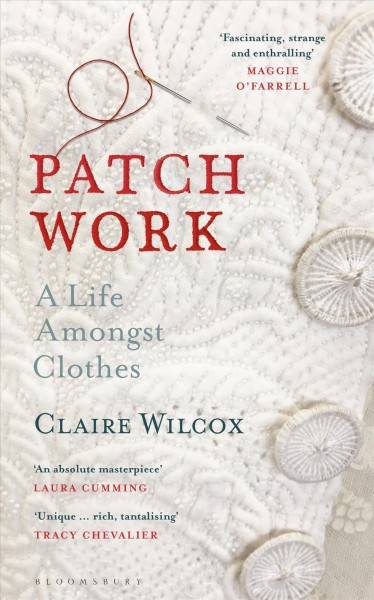 Patch work : a life amongst clothes / Claire Wilcox.
