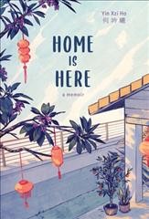 Home is here : a memoir / Yin Xzi Ho ; illustration by Brady Sato.
