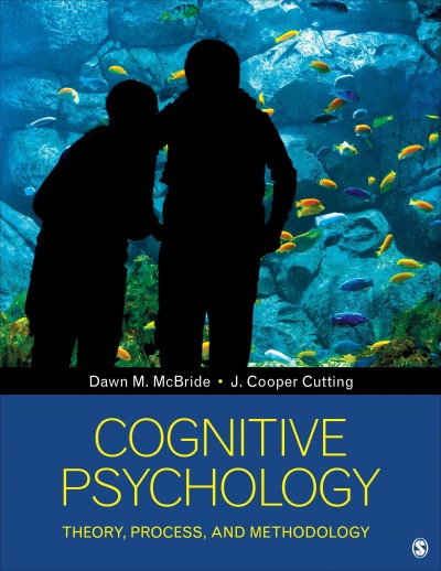 Cognitive psychology : theory, process, and methodology / Dawn M. McBride, J. Cooper Cutting.