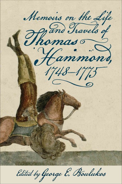 Memoirs on the life and travels of Thomas Hammond, 1748-1775 / edited by George E. Boulukos.