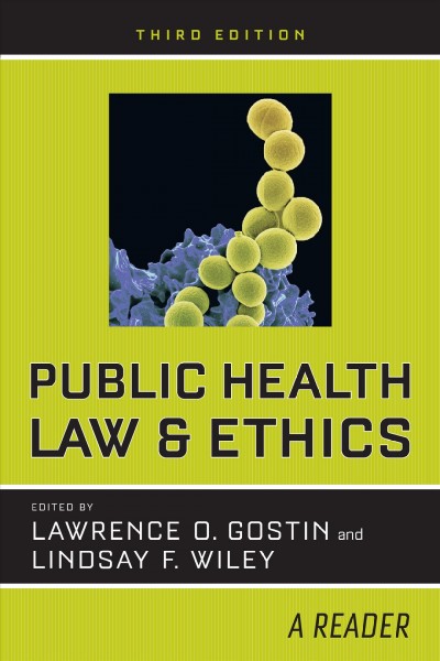 Public health law and ethics : a reader / edited by Lawrence O. Gostin and Lindsay F. Wiley.