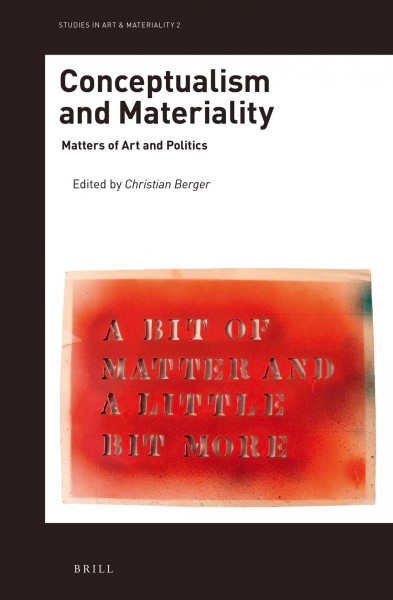 Conceptualism and materiality : matters of art and politics / edited by Christian Berger.