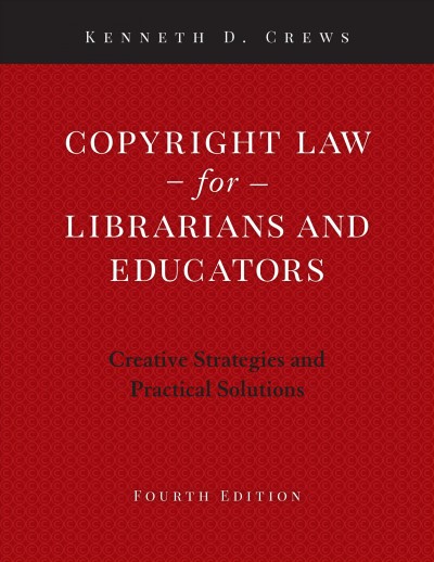 Copyright law for librarians and educators : creative strategies and practical solutions / Kenneth D. Crews.