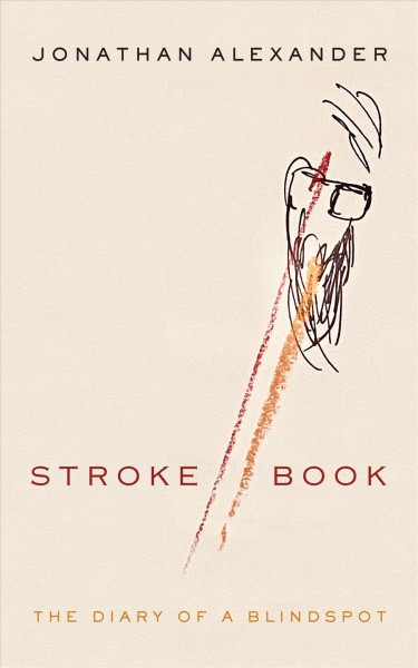 Stroke book : the diary of a blindspot / Jonathan Alexander.