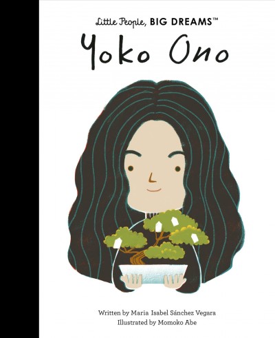 Yoko Ono / written by María Isabel Sánchez Vegara ; illustrated by Momoko Abe.