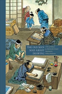 The old man mad about drawing : a tale of Hokusai / Fran©ʹois Place ; translated from the French by William Rodarmor.