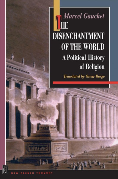 The Disenchantment of the World [electronic resource] : A Political History of Religion.